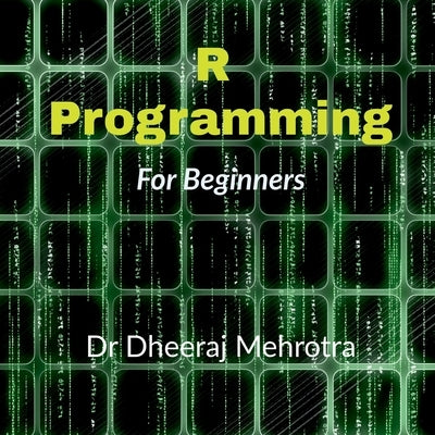 R Programming For Beginners by Mehrotra, Dheeraj