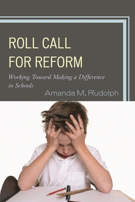 Roll Call for Reform: Working Toward Making a Difference in Schools by Rudolph, Amanda M.