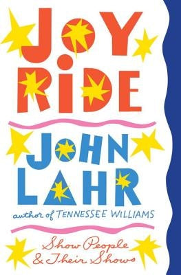 Joy Ride: Show People and Their Shows by Lahr, John