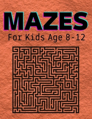 Mazes For Kids Age 8-12: An amazing pirate-themed maze book for kids ages 4-8 and 8-12 by Tincopa, Angello