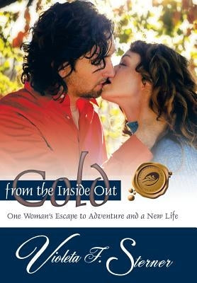 Cold from the Inside Out: One Woman's Escape to Adventure and a New Life by Sterner, Violeta F.