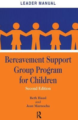 Bereavement Support Group Program for Children: Leader Manual and Participant Workbook by Haasl, Beth