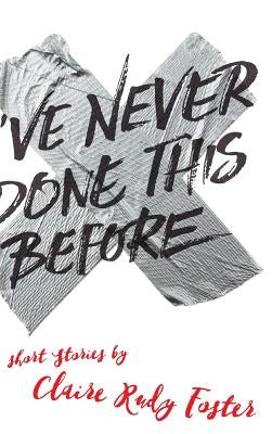 I've Never Done This Before by Foster, Claire Rudy