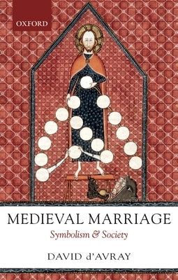 Medieval Marriage: Symbolism and Society by D'Avray, David