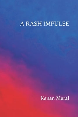 A Rash Impulse: A Collection of 14 Short Stories by Meral, Kenan