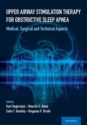 Upper Airway Stimulation Therapy for Obstructive Sleep Apnea: Medical, Surgical, and Technical Aspects by Doghramji, Karl