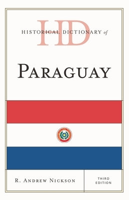 Historical Dictionary of Paraguay by Nickson, R. Andrew