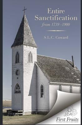 Entire Santification From 1739 to 1900 by Coward, S. L. C.