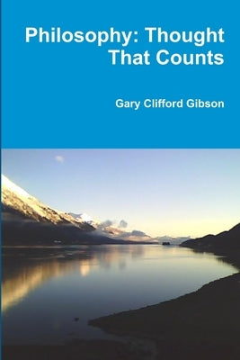 Philosophy: Thought That Counts by Gibson, Gary Clifford
