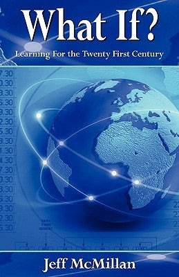 What If ?;Learning for the Twenty First Century by McMillan, Jeff