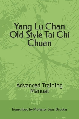 Yang Lu Chan Old Style Tai Chi Chuan: Advanced Training Manual by Drucker, Leon Isaac
