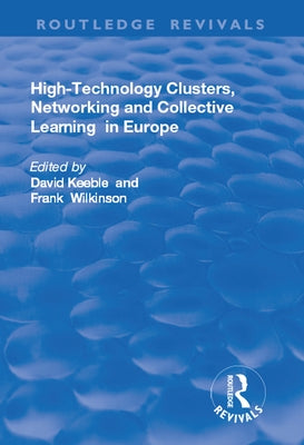 High-Technology Clusters, Networking and Collective Learning in Europe by Keeble, David