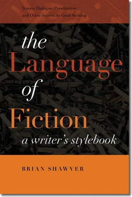 The Language of Fiction: A Writer's Stylebook by Shawver, Brian