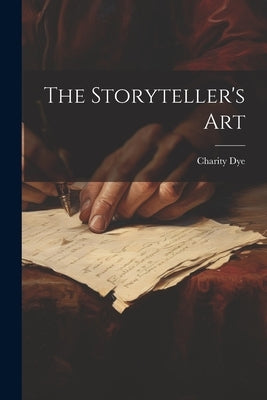 The Storyteller's Art by Dye, Charity