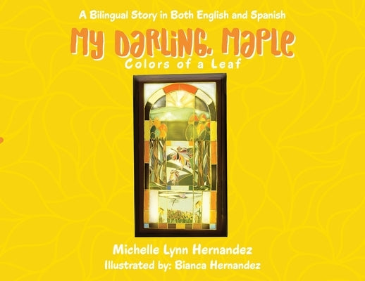 My Darling, Maple: Colors of a Leaf by Hernandez, Michelle Lynn