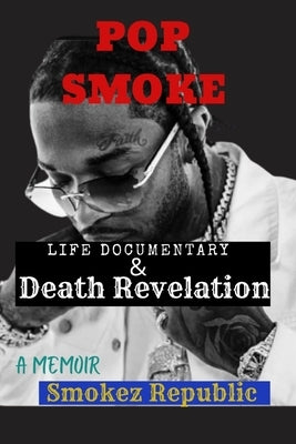 Pop Smoke [Rapper] Life Documentary/Memoir: (Death Revelation and Tribute of the Stars) by Republic, Smokez