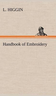 Handbook of Embroidery by Higgin, L.