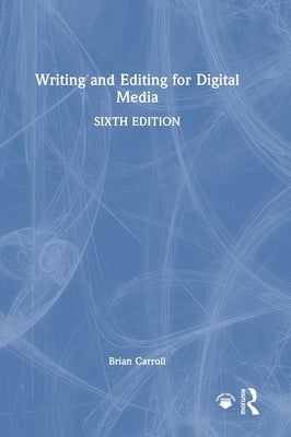 Writing and Editing for Digital Media by Carroll, Brian