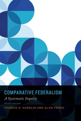 Comparative Federalism: A Systematic Inquiry, Second Edition by Hueglin, Thomas O.