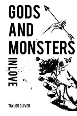Gods & Monsters In Love by Oliver, Taylor