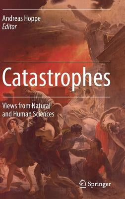 Catastrophes: Views from Natural and Human Sciences by Hoppe, Andreas