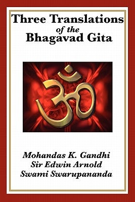 Three Translations of the Bhagavad Gita by Gandhi, Mohandas K.