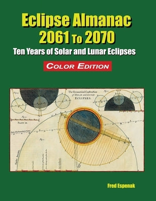 Eclipse Almanac 2061 to 2070 - Color Edition by Espenak, Fred
