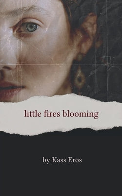 little fires blooming by Eros, Kass