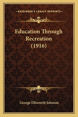 Education Through Recreation (1916) by Johnson, George Ellsworth