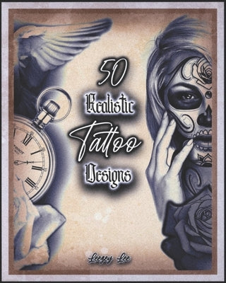 50 Realistic Tattoo Designs by Lee, Leezey