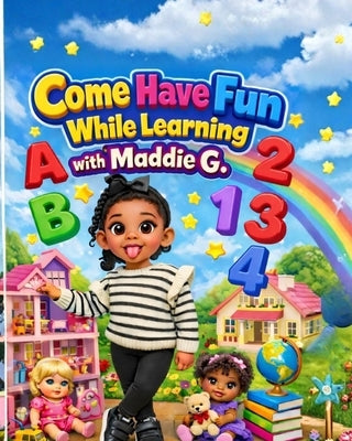Come Have Fun While Learning With Maddie G by Wactor, Yasmina