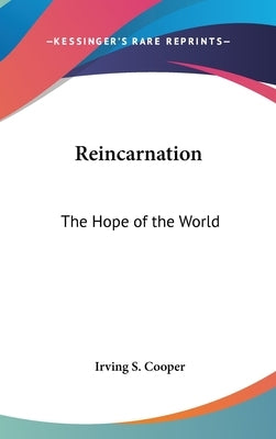 Reincarnation: The Hope of the World by Cooper, Irving S.