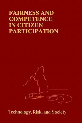 Fairness and Competence in Citizen Participation: Evaluating Models for Environmental Discourse by Renn, Ortwin