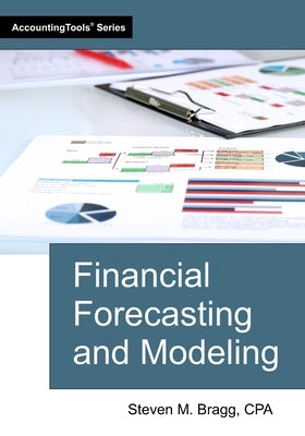 Financial Forecasting and Modeling by Bragg, Steven M.