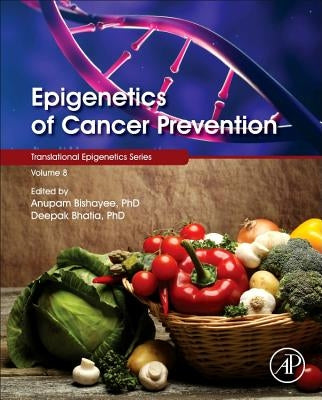Epigenetics of Cancer Prevention: Volume 8 by Bishayee, Anupam