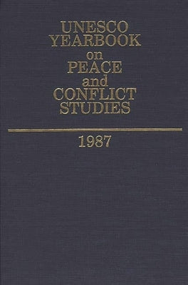 UNESCO Yearbook on Peace and Conflict Studies 1987 by United Nations Educational Scientific an