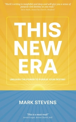 This New Era: Unleash the power to pursue your destiny by Stevens, Mark