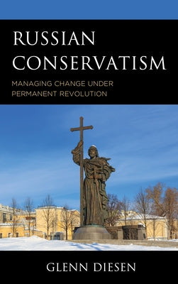 Russian Conservatism: Managing Change Under Permanent Revolution by Diesen, Glenn