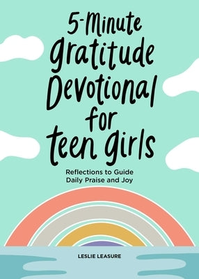 5-Minute Gratitude Devotional for Teen Girls: Reflections to Guide Daily Praise and Joy by Leasure, Leslie