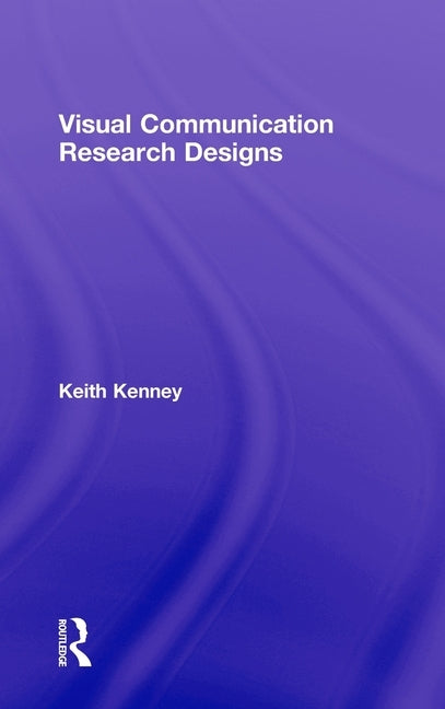 Visual Communication Research Designs by Kenney, Keith