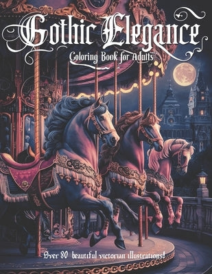 Gothic Elegance: A coloring book for adults with 84 elegant victorian era illustrations, with variety of scenes and architectual desing by Etheriana