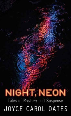 Night, Neon: Tales of Mystery and Suspense by Oates, Joyce Carol