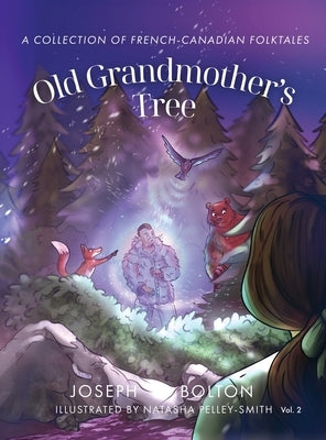 Old Grandmother's Tree: A Collection of French-Canadian Folktales, Volume 2 by Bolton, Joseph