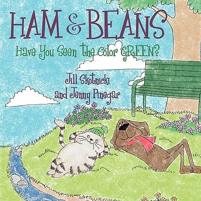 Ham and Beans: Have You Seen the Color Green? by Skotnicki, Jill