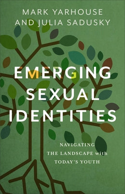 Emerging Sexual Identities: Navigating the Landscape with Today's Youth by Yarhouse, Mark