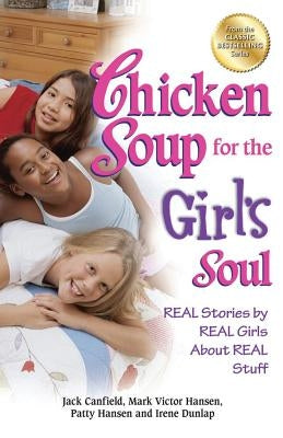 Chicken Soup for the Girl's Soul: Real Stories by Real Girls about Real Stuff by Canfield, Jack