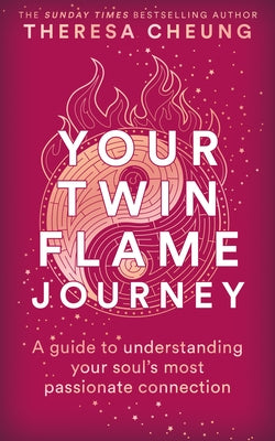 Your Twin Flame Journey: A Guide to Understanding Your Soul's Most Passionate Connection by Cheung, Theresa