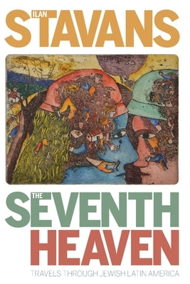 The Seventh Heaven: Travels Through Jewish Latin America by Stavans, Ilan