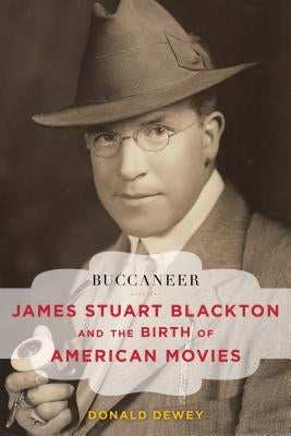 Buccaneer: James Stuart Blackton and the Birth of American Movies by Dewey, Donald