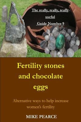 Fertility Stones and Chocolate Eggs: Alternative ways to help increase women's fertility by Pearce, Mike